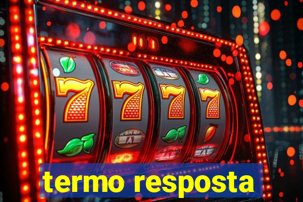 termo resposta